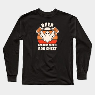 beer because 2021 is boo sheet, so lets all drink beer and say 2021 is boo sheet this halloween Long Sleeve T-Shirt